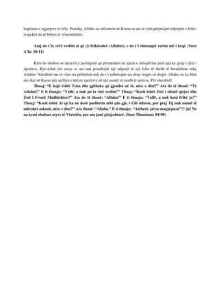 kuptimin e ngjarjeve të tilla. Prandaj, Allahu na informon në Kuran se ata të cilët përjetojnë ndjenjën e frikë-respektit 
do të bëhen të vëmendshëm: 
Asaj do t’ia vërë veshin ai që (i) frikësohet (Allahut), e do t’i shmanget vetëm më i keqi, (Sure 
A’la: 10-11) 
Këtu ne shohim se njerëzit e pasinqertë që përmenden në ajetet e mësipërme janë nga ky grup i dytë i 
njerëzve. Kjo është për arsye se ata nuk posedojnë një ndjenjë të një frike të thellë të brendshme ndaj 
Allahut. Ndodhitë me të cilat ata përballen nuk do t’i udhëzojnë ata drejt rrugës së drejtë. Allahu na ka bërë 
me dije në Kuran për sjelljen e këtyre njerëzve në një numër të madh të ajeteve. Për shembull: 
Thuaj: “E kujt është Toka dhe gjithçka që gjendet në të, nëse e dini?” Ata do të thonë: “Të 
Allahut!” E ti thuaju: “Vallë, a nuk po ia vini veshin?” Thuaj: “Kush është Zoti i shtatë qiejve dhe 
Zoti i Fronit Madhështor?” Ata do të thonë: “Allahu!” E ti thuaju: “Vallë, a nuk keni frikë ju?” 
Thuaj: “Kush është Ai që ka në dorë pushtetin mbi çdo gjë, i Cili mbron, por prej Tij nuk mund të 
mbrohet askush, nëse e dini?” Ata thonë: “Allahu.” E ti thuaju: “Atëherë, përse magjepseni”?! Ja! Ne 
ua kemi zbuluar atyre të Vërtetën, por ata janë gënjeshtarë. (Sure Muminun: 84-90) 
 