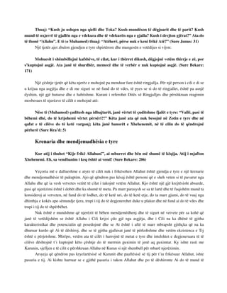 Thuaj: “Kush ju ushqen nga qielli dhe Toka? Kush mundëson të dëgjuarit dhe të parit? Kush 
mund të nxjerrë të gjallën nga e vdekura dhe të vdekurën nga e gjalla? Kush i drejton gjërat?” Ata do 
të thonë “Allahu”. E ti (o Muhamed) thuaj: “Atëherë, përse nuk e keni frikë Atë?” (Sure Junus: 31) 
Një tjetër ajet zbulon gjendjen e tyre shpirtërore dhe mungesën e vetëdijes si vijon: 
Mohuesit i shëmbëllejnë kafshëve, të cilat, kur i thërret dikush, dëgjojnë vetëm thirrje e zë, por 
s’kuptojnë asgjë. Ata janë të shurdhër, memecë dhe të verbër e nuk kuptojnë asgjë. (Sure Bekare: 
171) 
Një çështje tjetër që këta njerëz e mohojnë pa menduar fare është ringjallja. Për një person i cili e di se 
u krijua nga asgjëja dhe e di me siguri se në fund do të vdes, të pyes se si do të ringjallet, është pa asnjë 
dyshim, një gjë hutuese dhe e habitshme. Kurani i referohet Ditës së Ringjalljes dhe përshkruan reagimin 
mosbesues të njerëzve të cilët e mohojnë atë: 
Nëse ti (Muhamed) çuditesh nga idhujtarët, janë vërtet të çuditshme fjalët e tyre: “Vallë, pasi të 
bëhemi dhé, do të krijohemi vërtet përsëri?!” Këta janë ata që nuk besojnë në Zotin e tyre dhe në 
qafat e të cilëve do të ketë vargonj; këta janë banorët e Xhehenemit, në të cilin do të qëndrojnë 
përherë (Sure Rra’d: 5) 
Krenaria dhe mendjemadhësia e tyre 
Kur atij i thuhet “Kije frikë Allahun!”, ai mburret dhe bën më shumë të këqija. Atij i mjafton 
Xhehenemi. Eh, sa vendbanim i keq është ai vend! (Sure Bekare: 206) 
Veçoria më e dallueshme e atyre të cilët nuk i frikësohen Allahut është gjendja e tyre e një krenarie 
dhe mendjemadhësie të pakuptim. Ajo që qëndron pas kësaj është personi që e sheh veten si të pavarur nga 
Allahu dhe që ia vesh vetvetes vetitë të cilat i takojnë vetëm Allahut. Kjo është një gjë krejtësisht absurde, 
pasi që njerëzimi është i dobët dhe ka shumë të meta. Pa marr parasysh se sa të lartë dhe të fuqishëm mund ta 
konsideroj ai vetveten, në fund do të lodhet, do të ketë uri, do të ketë etje, do ta marr gjumi, do të vuaj nga 
dhimbja e kokës apo sëmundje tjera, trupi i tij do të degjenerohet duke u plakur dhe në fund ai do të vdes dhe 
trupi i tij do të shpërbëhet. 
Nuk është e mundshme që njerëzit të bëhen mendjemëdhenj dhe të sigurt në vetvete për sa kohë që 
janë të vetëdijshëm se është Allahu i Cili krijoi çdo gjë nga asgjëja, dhe i Cili na ka dhënë të gjitha 
karakteristikat dhe potencialin që posedojmë dhe se Ai është i aftë të marr mbrapsht gjithçka që na ka 
dhuruar kurdo që Ai të dëshiroj, dhe se të gjitha gjallesat janë të përkohshme dhe vetëm ekzistenca e Tij 
është e përjetshme. Mirëpo, vetëm ata të cilët i harrojnë të metat e tyre dhe intelektet e degjeneruara të të 
cilëve dështojnë t’i kuptojnë këto çështje do të merrnin guximin të jenë aq guximtar. Ky ishte rasti me 
Karunin, sjelljen e të cilit e përshkruan Allahu në Kuran si një shembull për mbarë njerëzimin. 
Arsyeja që qëndron pas kryelartësisë së Karunit dhe paaftësisë së tij për t’iu frikësuar Allahut, ishte 
pasuria e tij. Ai kishte harruar se e gjithë pasuria i takon Allahut dhe po të dëshironte Ai do të mund të 
 