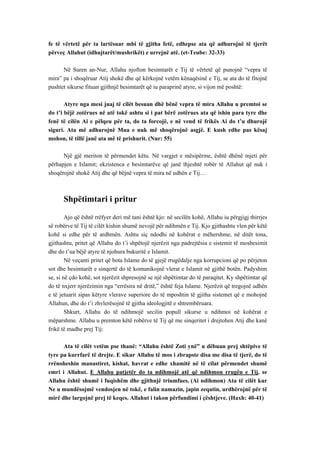 fe të vërtetë për ta lartësuar mbi të gjitha fetë, edhepse ata që adhurojnë të tjerët përveç Allahut (idhujtarët/mushrikët) e urrejnë atë. (et-Teube: 32-33) 
Në Suren an-Nur, Allahu njofton besimtarët e Tij të vërtetë që punojnë “vepra të mira” pa i shoqëruar Atij shokë dhe që kërkojnë vetëm kënaqësinë e Tij, se ata do të fitojnë pushtet sikurse fituan gjithnjë besimtarët që iu paraprinë atyre, si vijon më poshtë: 
Atyre nga mesi juaj të cilët besuan dhë bënë vepra të mira Allahu u premtoi se do t’i bëjë zotërues në atë tokë ashtu si i pat bërë zotërues ata që ishin para tyre dhe fenë të cilën Ai e pëlqeu për ta, do ta forcojë, e në vend të frikës Ai do t’u dhurojë siguri. Ata më adhurojnë Mua e nuk më shoqërojnë asgjë. E kush edhe pas kësaj mohon, të tillë janë ata më të prishurit. (Nur: 55) 
Një gjë meriton të përmendet këtu. Në vargjet e mësipërme, është dhënë mjeti për përhapjen e Islamit; ekzistenca e besimtarëve që janë thjeshtë robër të Allahut që nuk i shoqërojnë shokë Atij dhe që bëjnë vepra të mira në udhën e Tij… 
Shpëtimtari i pritur 
Ajo që është rrëfyer deri më tani është kjo: në secilën kohë, Allahu iu përgjigj thirrjes së robërve të Tij të cilët kishin shumë nevojë për ndihmën e Tij. Kjo gjithashtu vlen për këtë kohë si edhe për të ardhmën. Ashtu siç ndodhi në kohërat e mëhershme, në ditët tona, gjithashtu, pritet që Allahu do t’i shpëtojë njerëzit nga padrejtësia e sistemit të mosbesimit dhe do t’ua bëjë atyre të njohura bukuritë e Islamit. 
Në veçanti pritet që bota Islame do të gjejë rrugëdalje nga korrupcioni që po përjeton sot dhe besimtarët e sinqertë do të komunikojnë vlerat e Islamit në gjithë botën. Padyshim se, si në çdo kohë, sot njerëzit shpresojnë se një shpëtimtar do të paraqitet. Ky shpëtimtar që do të nxjerr njerëzimin nga “errësira në dritë,” është feja Islame. Njerëzit që tregojnë udhën e të jetuarit sipas këtyre vlerave superiore do të mposhtin të gjitha sistemet që e mohojnë Allahun, dhe do t’i zhvlerësojnë të gjitha ideologjitë e shtrembëruara. 
Shkurt, Allahu do të ndihmojë secilin popull sikurse u ndihmoi në kohërat e mëparshme. Allahu u premton këtë robërve të Tij që me sinqeritet i drejtohen Atij dhe kanë frikë të madhe prej Tij: 
Ata të cilët vetëm pse thanë: “Allahu është Zoti ynë” u dëbuan prej shtëpive të tyre pa kurrfarë të drejte. E sikur Allahu të mos i zbrapste disa me disa të tjerë, do të rrënoheshin manastiret, kishat, havrat e edhe xhamitë në të cilat përmendet shumë emri i Allahut. E Allahu patjetër do ta ndihmojë atë që ndihmon rrugën e Tij, se Allahu është shumë i fuqishëm dhe gjithnjë triumfues. (Ai ndihmon) Ata të cilët kur Ne u mundësojmë vendosjen në tokë, e falin namazin, japin zeqatin, urdhërojnë për të mirë dhe largojnë prej të keqes. Allahut i takon përfundimi i çështjeve. (Haxh: 40-41)  