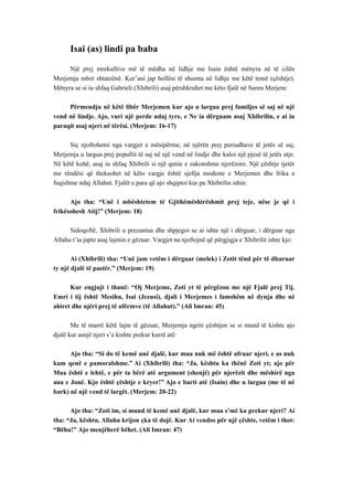 Isai (as) lindi pa baba 
Një prej mrekullive më të mëdha në lidhje me Isain është mënyra në të cilën Merjemja mbet shtatzënë. Kur’ani jap hollësi të shumta në lidhje me këtë temë (çështje). Mënyra se si iu shfaq Gabrieli (Xhibrili) asaj përshkruhet me këto fjalë në Suren Merjem: 
Përmendju në këtë libër Merjemen kur ajo u largua prej familjes së saj në një vend në lindje. Ajo, vuri një perde ndaj tyre, e Ne ia dërguam asaj Xhibrilin, e ai iu paraqit asaj njeri në tërësi. (Merjem: 16-17) 
Siç njoftohemi nga vargjet e mësipërme, në njërën prej periudhave të jetës së saj, Merjemja u largua prej popullit të saj në një vend në lindje dhe kaloi një pjesë të jetës atje. Në këtë kohë, asaj iu shfaq Xhibrili si një qenie e zakonshme njerëzore. Një çështje tjetër me rëndësi që theksohet në këto vargje është sjellja modeste e Merjemes dhe frika e fuqishme ndaj Allahut. Fjalët e para që ajo shqiptoi kur pa Xhibrilin ishin: 
Ajo tha: “Unë i mbështetem të Gjithëmëshirëshmit prej teje, nëse je që i frikësohesh Atij!” (Merjem: 18) 
Sidoqoftë, Xhibrili u prezantua dhe shpjegoi se ai ishte një i dërguar, i dërguar nga Allahu t’ia japte asaj lajmin e gëzuar. Vargjet na njoftojnë që përgjigja e Xhibrilit ishte kjo: 
Ai (Xhibrili) tha: “Unë jam vetëm i dërguar (melek) i Zotit tënd për të dhuruar ty një djalë të pastër.” (Merjem: 19) 
Kur engjujt i thanë: “Oj Merjeme, Zoti yt të përgëzon me një Fjalë prej Tij. Emri i tij është Mesihu, Isai (Jezusi), djali i Merjemes i famshëm në dynja dhe në ahiret dhe njëri prej të afërmve (të Allahut).” (Ali Imran: 45) 
Me të marrë këtë lajm të gëzuar, Merjemja ngriti çështjen se si mund të kishte ajo djalë kur asnjë njeri s’e kishte prekur kurrë atë: 
Ajo tha: “Si do të kemë unë djalë, kur mua nuk më është afruar njeri, e as nuk kam qenë e pamoralshme.” Ai (Xhibrili) tha: “Ja, kështu ka thënë Zoti yt; ajo për Mua është e lehtë, e për ta bërë atë argument (shenjë) për njerëzit dhe mëshirë nga ana e Jonë. Kjo është çështje e kryer!” Ajo e barti atë (Isain) dhe u largua (me të në bark) në një vend të largët. (Merjem: 20-22) 
Ajo tha: “Zoti im, si mund të kemë unë djalë, kur mua s’më ka prekur njeri? Ai tha: “Ja, kështu, Allahu krijon çka të dojë. Kur Ai vendos për një çështe, vetëm i thot: “Bëhu!” Ajo menjëherë bëhet. (Ali Imran: 47)  