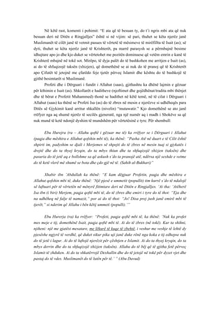 Në këtë rast, komenti i pohimit: “E ata që të besuan ty, do t’i ngris mbi ata që nuk besuan deri në Ditën e Ringjalljes” është si në vijim: së pari, thuhet se këta njerëz janë Muslimanët të cilët janë të vetmit pasues të vërtetë të mësimeve të mirëfillta të Isait (as); së dyti, thuhet se këta njerëz janë të Krishterët, pa marrë parasysh se a përmbajnë besime idhujtare apo jo dhe kjo duket se vërtetohet me pozitën dominuese që vetëm emrin e kanë të Krishterë mbajnë në tokë sot. Mirëpo, të dyja palët do të bashkohen me arritjen e Isait (as), ai do të shfuqizojë taksën (xhizjen), që domethënë se ai nuk do të pranoj që të Krishterët apo Çifutët të jetojnë me çfarëdo feje tjetër përveç Islamit dhe kështu do të bashkojë të gjithë besimtarët si Muslimanë. 
Profeti dhe i Dërguari i fundit i Allahut (saas), gjithashtu ka dhënë lajmin e gëzuar për kthimin e Isait (as). Shkollarët e haditheve (njoftimet dhe gojëdhënat/tradita mbi thënjet dhe të bërat e Profetit Muhammed) thonë se hadithet në këtë temë, në të cilat i Dërguari i Allahut (saas) ka thënë se Profeti Isa (as) do të zbres në mesin e njerëzve si udhëheqës para Ditës së Gjykimit kanë arritur shkallën (nivelin) “mutawatir.” Kjo domethënë se ato janë rrëfyer nga aq shumë njerëz të secilës gjeneratë, nga një numër aq i madh i Shokëve sa që nuk mund të ketë ndonjë dyshim të mundshëm për vërtetësinë e tyre. Për shembull: 
Ebu Hurejra (ra – Allahu qoftë i gëzuar me të) ka rrëfyer se i Dërguari i Allahut (paqja dhe mëshira e Allahut qofshin mbi të), ka thënë: “Pasha Atë në duart e të Cilit është shpirti im, padyshim se djali i Merjemes së shpejti do të zbres në mesin tuaj si gjykatës i drejtë dhe do ta thyej kryqin, do ta mbys thiun dhe ta shfuqizojë xhizjen (taksën) dhe pasuria do të jetë aq e bollshme sa që askush s’do ta pranojë atë, ndërsa një sexhde e vetme do të ketë vlerë më shumë se bota dhe çdo gjë në të. (Sahih al-Bukhari)” 
Xhabir ibn ’Abdullah ka thënë: “E kam dëgjuar Profetin, paqja dhe mëshira e Allahut qofshin mbi të, duke thënë: ‘Një pjesë e ummetit (popullit) tim kurrë s’do të ndalojë së luftuari për të vërtetën në mënyrë fitimtare deri në Ditën e Ringjalljes. ‘Ai tha: ‘Atëherë Isa ibn (i biri) Merjem, paqja qoftë mbi të, do të zbres dhe emiri i tyre do të thot: “Eja dhe na udhëheq në falje të namazit,” por ai do të thot: “Jo! Disa prej jush janë emirë mbi të tjerët,” si nderim që Allahu i bën këtij ummeti (populli).’” 
Ebu Hurerja (ra) ka rrëfyer: “Profeti, paqja qoftë mbi të, ka thënë: ‘Nuk ka profet mes meje e tij, domethënë Isait, paqja qoftë mbi të. Ai do të zbres (në tokë). Kur ta shihni, njiheni: një me gjatësi mesatare, me lëkurë të kuqe të zbehtë, i veshur me veshje të lehtë dy pjesëshe ngjyrë të verdhë, që duket sikur pika uji janë duke rënë nga koka e tij edhepse nuk do të jetë i lagur. Ai do të luftojë njerëzit për çështjen e Islamit. Ai do ta thyej kryqin, do ta mbys derrin dhe do ta shfuqizojë xhizjen (taksën). Allahu do të bëj që të gjitha fetë përveç Islamit të zhduken. Ai do ta shkatërrojë Dexhallin dhe do të jetojë në tokë për dyzet vjet dhe pastaj do të vdes. Muslimanët do të lutën për të.’ ” (Abu Davud)  