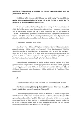 mohuan atë (Muhammedin) që e njihnin kur u erdhi. Mallkimi i Allahut qoftë mbi jobesimtarët! (Bekare: 89) 
Për këtë arsye Ne dërguam një të Dërguar nga gjiri i juaj që t’ua lexojë Shenjat (ajetet) Tona, t’ju pastrojë dhe t’ju mësojë Librin dhe Urtësinë (traditën) dhe t’ju mësojë atë që më parë nuk e dinit. (Bekare: 151) 
Në këtë rast, lehtë mund të konsiderojmë se libri i tretë që do t’i mësohet Isait (as) do të jetë Kur’ani dhe ne do të mund të supozonim se kjo do të jetë e mundshme vetëm nëse ai vjen në tokë në fund të kohës. Isai (as) ka jetuar përafërsisht 600 vjet para shpalljes së Kur’anit. Kur i hedhim një sy haditheve të Profetit tonë (saas), kuptojmë se kur Profeti Isai (as) vie për të dytën herë, ai do të komandojë me Kur’an, jo me Inxhil. Kjo me të vërtetë përputhet saktësisht me kuptimin e kësaj strofe. Padyshim se Allahu e di më së miri. 
Kjo gjithashtu shpjegohet në një hadith: 
Ebu Hurejra (ra – Allahu qoftë i gëzuar me të) ka rrëfyer se i Dërguari i Allahut, paqja dhe mëshira e Allahut qofshin mbi të, ka thënë: “Pasha Atë në duart e të Cilit është shpirti im, padyshim se djali i Merjemes së shpejti do të zbres në mesin tuaj si gjykatës i drejtë dhe do ta thyej kryqin, do ta mbys thiun dhe ta shfuqizojë xhizjen (taksën) dhe pasuria do të jetë aq e bollshme sa që askush s’do ta pranojë atë, ndërsa një sexhde e vetme do të ketë vlerë më shumë se bota dhe çdo gjë në të.” (Sahih al-Bukhari) 
Ulama (dijetarët Islam) thonë se kuptimi në këtë hadith e veprimit të tij si një gjykatës/sundues i drejtë është se ai do të gjykojë me anë të sheriatit të Islamit, gjegjësisht me anë të gjykimeve të Librit të Allahut, Kur’anit dhe të Sunnetit të të Dërguarit të Fundit të Allahut, Muhammedit, paqja dhe mëshira e Allahut qofshin mbi të. Padyshim se Allahu di më së miri. 
(5) 
Allahu na tregon për vdekjen e Isait (as) në një varg të Sures Merjem si në vijim: 
(Isai tha:) Selami (shpëtimi prej Allahut) është me mua ditën kur u linda, ditën kur të vdes dhe ditën kur do të ringjallem. (Merjem: 33) 
Kur e marrim parasysh këtë varg së bashku me Ali Imran: 55, shohim se tregon një të vërtetë shumë të rëndësishme. Në strofën e Sures Ali Imran pohohet se Isai (as) është ngritur në praninë e Allahut. Nuk është dhënë asnjë informacion në këtë varg për vdekjen apo vrasjen. Mirëpo, në Suren Merjem: 33 është dhënë informacioni për ditën kur Isai (as) do të vdes. Ajo vdekje e dytë mund të jetë e mundshme vetëm nëse Isai (as) vdes pas kthimit dhe jetës në tokë. Vetëm Allahu e din këtë me siguri.  