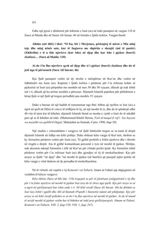 (6) 
Edhe një pjesë e dëshmisë për kthimin e Isait (as) në tokë paraqitet në vargun 110 të Sures al-Maida dhe në Suren Ali Imran: 46 në formën e fjalës kahlan. Vargjet thonë: 
Allahu (atë ditë) i thot: “O Isa, bir i Merjemes, përkujtoj të mirat e Mia ndaj teje dhe ndaj nënës sate, kur të fuqizova me shpirtin e shenjtë (më të pastër) (Xhibrilin) e ti u fole njerëzve (kur ishe) në djep dhe kur ishe i pjekur (burrë) (kahlan)… (Sura al-Maida: 110) 
Ai do t’iu flas njerëzve qysh në djep dhe si i pjekur (burrë) (kahlan) dhe do të jetë nga të përsosurit (Sura Ali Imran: 46) 
Kjo fjalë paraqitet vetëm në dy strofat e mësipërme në Kur’an dhe vetëm në lidhshmëri me Isain (as). Kuptimi i fjalës kahlan i përdorur për t’iu referuar kohës së pjekurisë së Isait (as) përputhet me moshën në mes 30 dhe 50 vjeçare, dikush që nuk është më i ri, dikush që ka arritur moshën e përsosur. Dijetarët Islamik pajtohen për përkthimin e kësaj fjale si një fjalë që tregon periudhën pas moshës 35 vjeçare. 
Duke u bazuar në një hadith të transmetuar nga Ibni Abbas që njofton se Isai (as) u ngrit në qiell në fillim të viteve të tridhjeta të tij, në një moshë të re, dhe do të qëndrojë edhe 40 vite të tjera kur të kthehet, dijetarët Islamik thonë se mosha e vjetër e Isait do të ndodhë pasi që ai të kthehet në tokë. (Muhammed Khalil Herras, Fasl al-maqal fi raf’i ‘Isa hayyan wa nuzulihi wa qatlihi'd-Dajjal, Makatabat as-Sunnah, Cairo, 1990, faqe 20) 
Një studim i vëmendshëm i vargjeve në fjalë lehtësisht tregon se sa kanë të drejtë dijetarët Islamik në lidhje me këtë çështje. Duke shikuar këto vargje të Kur’anit, shohim se ky formulim përdoret vetëm për Isain (as). Të gjithë profetët u folën njerëzve dhe i thirrën në rrugën e drejtë. Ata të gjithë komunikuan porosinë e tyre në moshë të pjekur. Mirëpo, nuk ekziston ndonjë formulim i tillë në Kur’an për cilindo profet tjetër. Ky formulim është përdorur vetëm për t’iu referuar Isait (as) dhe gjendjes së tij të mrekullueshme. Kjo për arsyer se fjalët “në djep” dhe “në moshë të pjekur (në burrëri) që pasojnë njëra tjetrën në këto vargje e vënë theksin në dy periudha të mrekullueshme. 
Në të vërtetë, në veprën e tij Komenti i at-Tabarit, Imam at-Tabari jap shpjegimin në vazhdim të këtyre vargjeve: 
Këto thënie (Sura al-Ma’ida: 110) tregojnë se për të plotësuar jetëgjatësinë e tij dhe për t’iu folur njerëzve në moshë të pjekur Isai (as) do të zbres nga qielli. Kjo për arsye se ai u ngrit në qiell/parajsë kur ishte ende i ri. Në këtë strofë (Sura Ali Imran: 46) ka dëshmi se Isai (as) është i gjallë dhe Ahl al-Sunnah (Populli i Sunnetit) ndanë atë pikëpamje. Kjo për arsye se në këtë strofë pohohet se ai do t’iu flas njerëzve në moshë të pjekur. Ai do të mund të arrijë moshë të pjekur vetëm kur të kthehet në tokë prej qiellit/parajsës. (Imam at-Tabari, Komenti i at-Tabarit, Vëll. 2, faqe 528, Vëll. 1, faqe 247).  