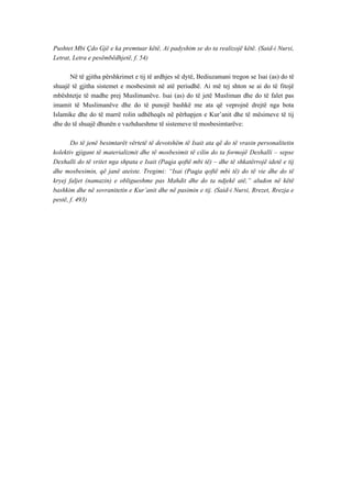 Pushtet Mbi Çdo Gjë e ka premtuar këtë, Ai padyshim se do ta realizojë këtë. (Said-i Nursi, Letrat, Letra e pesëmbëdhjetë, f. 54) 
Në të gjitha përshkrimet e tij të ardhjes së dytë, Bediuzamani tregon se Isai (as) do të shuajë të gjitha sistemet e mosbesimit në atë periudhë. Ai më tej shton se ai do të fitojë mbështetje të madhe prej Muslimanëve. Isai (as) do të jetë Musliman dhe do të falet pas imamit të Muslimanëve dhe do të punojë bashkë me ata që veprojnë drejtë nga bota Islamike dhe do të marrë rolin udhëheqës në përhapjen e Kur’anit dhe të mësimeve të tij dhe do të shuajë dhunën e vazhdueshme të sistemeve të mosbesimtarëve: 
Do të jenë besimtarët vërtetë të devotshëm të Isait ata që do të vrasin personalitetin kolektiv gjigant të materializmit dhe të mosbesimit të cilin do ta formojë Dexhalli – sepse Dexhalli do të vritet nga shpata e Isait (Paqja qoftë mbi të) – dhe të shkatërrojë idetë e tij dhe mosbesimin, që janë ateiste. Tregimi: “Isai (Paqja qoftë mbi të) do të vie dhe do të kryej faljet (namazin) e obligueshme pas Mahdit dhe do ta ndjekë atë,” aludon në këtë bashkim dhe në sovranitetin e Kur’anit dhe në pasimin e tij. (Said-i Nursi, Rrezet, Rrezja e pestë, f. 493)  