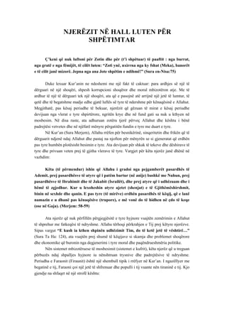 NJERËZIT NË HALL LUTEN PËR SHPËTIMTAR 
Ç’keni që nuk luftoni për Zotin dhe për (t’i shpëtuar) të paaftit : nga burrat, nga gratë e nga fëmijët, të cilët luten: “Zoti ynë, nxirrna nga ky fshat (Meka), banorët e të cilit janë mizorë. Jepna nga ana Jote shpëtim e ndihmë!” (Sura en-Nisa:75) 
Duke lexuar Kur’anin ne ndeshemi me një fakt të caktuar: para ardhjes së një të dërguari në një shoqëri, shpesh korrupcioni shoqëror dhe moral mbizotëron atje. Me të ardhur të një të dërguari tek një shoqëri, ata që e pasojnë atë arrijnë një jetë të lumtur, të qetë dhe të begatshme madje edhe gjatë luftës së tyre të ndershme për kënaqësinë e Allahut. Megjithatë, pas kësaj periudhe të bekuar, njerëzit që gëzuan të mirat e kësaj periudhe devijuan nga vlerat e tyre shpirtërore, ngritën krye dhe në fund gati sa nuk u kthyen në mosbesim. Në disa raste, ata adhuruan zotëra tjerë përveç Allahut dhe kështu i bënë padrejtësi vetvetes dhe në njëfarë mënyre përgatitën fundin e tyre me duart e tyre. 
Në Kur’an (Sura Merjem), Allahu rrëfen për besnikërinë, sinqeritetin dhe frikën që të dërguarit ndjenë ndaj Allahut dhe pastaj na njofton për mënyrën se si gjeneratat që erdhën pas tyre humbën plotësisht besimin e tyre. Ata devijuan për shkak të tekeve dhe dëshirave të tyre dhe privuan veten prej të gjitha vlerave të tyre. Vargjet për këta njerëz janë dhënë në vazhdim: 
Këta (të përmendur) ishin që Allahu i gradoi nga pejgamberët pasardhës të Ademit, prej pasardhësve të atyre që i patëm bartur (në anije) bashkë me Nuhun, prej pasardhësve të Ibrahimit dhe të Jakubit (Israilët), dhe prej atyre që i udhëzuam dhe i bëmë të zgjedhur. Kur u lexoheshin atyre ajetet (shenjat) e të Gjithëmëshirshmit, binin në sexhde dhe qanin. E pas tyre (të mirëve) erdhën pasardhës të këqij, që e lanë namazin e u dhanë pas kënaqësive (trupore), e më vonë do të hidhen në çdo të keqe (ose në Gaja). (Merjem: 58-59) 
Ata njerëz që nuk përfillën përgjegjësitë e tyre hyjnore vuajtën zemërimin e Allahut të shprehur me fatkeqësi të ndryshme. Allahu tërhoqi përkrahjen e Tij prej këtyre njerëzve. Sipas vargut “E kush ia kthen shpinën udhëzimit Tim, do të ketë jetë të vështirë…” (Sura Ta Ha: 124), ata vuajtën prej shumë të këqijave si skamja dhe problemet shoqërore dhe ekonomike që buronin nga degjenerimi i tyre moral dhe paqëndrueshmëria politike. 
Nën sistemet mbizotëruese të mosbesimit (sistemet e kufrit), këta njerëz që u treguan përbuzës ndaj shpalljes hyjnore iu nënshtruan trysnive dhe padrejtësive të ndryshme. Periudha e Faraonit (Firaunit) është një shembull tipik i rrëfyer në Kur’an. I ngazëllyer me begatinë e tij, Faraoni çoi një jetë të shfrenuar dhe populli i tij vuante nën tiraninë e tij. Kjo gjendje na shfaqet në një strofë kështu:  