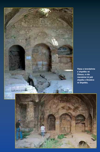 Pjesa e brendshme 
e shpellës në 
Efesus, e cila 
mendohet të jetë 
shpella e Shokëve 
të Shpellës. 
 