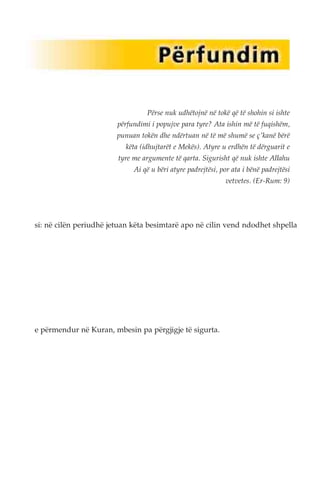 Përse nuk udhëtojnë në tokë që të shohin si ishte 
përfundimi i popujve para tyre? Ata ishin më të fuqishëm, 
punuan tokën dhe ndërtuan në të më shumë se ç'kanë bërë 
këta (idhujtarët e Mekës). Atyre u erdhën të dërguarit e 
tyre me argumente të qarta. Sigurisht që nuk ishte Allahu 
Ai që u bëri atyre padrejtësi, por ata i bënë padrejtësi 
si: në cilën periudhë jetuan këta besimtarë apo në cilin vend ndodhet shpella 
e përmendur në Kuran, mbesin pa përgjigje të sigurta. 
vetvetes. (Er-Rum: 9) 
 