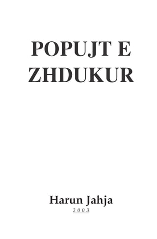 POPUJT E 
ZHDUKUR 
Harun Jahja 
2 0 0 3 
 