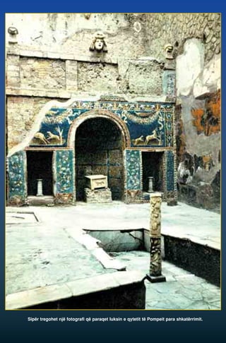 Sipër tregohet një fotografi që paraqet luksin e qytetit të Pompeit para shkatërrimit. 
 