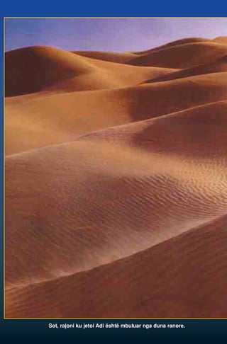 Sot, rajoni ku jetoi Adi është mbuluar nga duna ranore. 
 