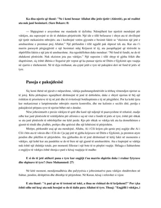 Ka disa njerëz që thonë: "Ne i kemi besuar Allahut dhe jetës tjetër (Ahiretit), po në realitet 
ata nuk janë besimtarë. (Sure Bekare: 8) 
— Shpjegimet e arsyeshme me standarde të dyfishta: Ndonjëherë kur njerëzit mendojnë për 
vdekjen, ata supozojnë se do të zhduken përjetësisht. Një ide e tillë befasuese i shtyn ata të zhvillojnë 
një tjetër mekanizëm mbrojtës; ata i kushtojnë vetëm gjysmën e besimit faktit se “ekziston një jetë e 
amshueshme e premtuar prej Allahut.” Një përfundim i tillë ngjallë pak shpresë tek ata. Kur ata t’i 
marrin parasysh përgjegjësitë e një besimtari ndaj Krijuesit të tij, ata parapëlqejnë që tërësisht ta 
shpërfillin faktin e një jete të amshueshme. Ata ngushëllohen duke menduar: “Në fund të fundit, ne do të 
zhdukemi plotësisht. Nuk ekziston jeta pas vdekjes.” Një supozim i tillë shtyp të gjitha frikët dhe 
shqetësimet, siç është dhënia e llogarisë për veprat që ka punuar njeriu në Ditën e Gjykimit apo vuajtja 
në zjarrin e xhehenemit. Në të dyja rrethanat, ata çojnë jetët e tyre në pakujdesi deri në fund të jetës së 
tyre. 
Pasoja e pakujdesisë 
Siç kemi thënë në pjesët e mëparshme, vdekja pashmangshmërisht ia tërheq vëmendjen njeriut sa 
të jetoj. Këta përkujtues nganjëherë dëshmojnë të jenë të dobishëm, duke e shtyrë njeriun të bëj një 
rishikim të prioriteteve të tij në jetë dhe të rivlerësojë botëkuptimin e tij në përgjithësi. Por ka kohë tjera 
kur mekanizmat e lartpërmendur mbrojtës marrin kontrollin, dhe me kalimin e secilës ditë, perdja e 
pakujdesisë përpara syve të njeriut bëhet më e dendur. 
Nëse jobesimtarët e presin vdekjen të qetë dhe kanë një ndjenjë të paarsyeshme të rehatisë, madje 
edhe kur janë plotësisht të vetëdijshëm për afrimin e saj në vitet e fundit të jetës së tyre, është për shkak 
se ata janë plotësisht të mbështjellur me këtë perde. Kjo për shkak se vdekja tek ata ka domethënien e 
gjumit të rëndë dhe çlodhës, prehjes dhe qetësisë dhe një lehtësimi të përjetshëm. 
Mirëpo, përkundër asaj që ata mendojnë, Allahu, Ai i Cili krijon çdo qenie prej asgjëje dhe Ai i 
Cili i bën ata të vdesin dhe i Cili do t’ju jap jetë të gjitha krijesave në Ditën e Gjykimit, ju premton atyre 
pendim dhe pikëllim të përjetshëm. Ata gjithashtu do të jenë dëshmitarë të këtij fakti në momentin e 
vdekjes, një kohë kur ata pandehin se do të bien në një gjumë të amshueshëm. Ata e kuptojnë se vdekja 
nuk është një zhdukje totale, por momenti fillestar i një bote të re përplot vuajtje. Shfaqja e llahtarshme 
e engjëjve të vdekjes është shenja e parë e kësaj vuajtjeje të madhe: 
E si do të jetë atëherë puna e tyre kur engjëjt t'ua marrin shpirtin duke i rrahur fytyrave 
dhe shpinave të tyre? (Sure Muhammed: 27) 
Në këtë moment, mendjemadhësia dhe pafytyrësia e jobesimtarëve para vdekjes shndërrohen në 
llahtar, pendim, dëshpërim dhe dhimbje të përjetshme. Në Kuran, kësaj i referohet si vijon: 
E ata thanë: "A pasi që ne të tretemi në tokë, a thua ne rishtazi do të krijohemi?" Por (çka 
është edhe më keq) ata nuk besojnë se do të dalin para Allahut të tyre. Thuaj: "Engjëlli i vdekjes, i 
 