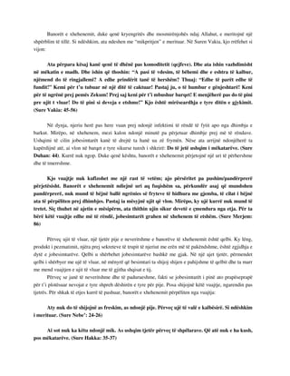 Banorët e xhehenemit, duke qenë kryengritës dhe mosmirënjohës ndaj Allahut, e meritojnë një 
shpërblim të tillë. Si ndëshkim, ata ndeshen me “mikpritjen” e merituar. Në Suren Vakia, kjo rrëfehet si 
vijon: 
Ata përpara kësaj kanë qenë të dhënë pas komoditetit (qejfeve). Dhe ata ishin vazhdimisht 
në mëkatin e madh. Dhe ishin që thoshin: “A pasi të vdesim, të bëhemi dhe e eshtra të kalbur, 
njëmend do të ringjallemi? A edhe prindërit tanë të hershëm? Thuaj: “Edhe të parët edhe të 
fundit!” Kemi për t’u tubuar në një ditë të caktuar! Pastaj ju, o të humbur e gënjeshtarë! Keni 
për të ngrënë prej pemës Zekum! Prej saj keni për t’i mbushur barqet! E menjëherë pas do të pini 
pre ujit t vluar! Do të pini si deveja e etshme!” Kjo është mirëseardhja e tyre ditën e gjykimit. 
(Sure Vakia: 45-56) 
Në dynja, njeriu herë pas here vuan prej ndonjë infektimi të rëndë të fytit apo nga dhimbja e 
barkut. Mirëpo, në xhehenem, mezi kalon ndonjë minutë pa përjetuar dhimbje prej më të rëndave. 
Ushqimi të cilin jobesimtarët kanë të drejtë ta hanë ua zë frymën. Nëse ata arrijnë ndonjëherë ta 
kapërdijnë atë, ai vlon në barqet e tyre sikurse tunxh i shkrirë: Do të jetë ushqim i mëkatarëve. (Sure 
Duhan: 44). Kurrë nuk ngop. Duke qenë kështu, banorët e xhehenemit përjetojnë një uri të përhershme 
dhe të tmerrshme. 
Kjo vuajtje nuk kufizohet me një rast të vetëm; ajo përsëritet pa pushim/pandërprerë 
përjetësisht. Banorët e xhehenemit ndiejnë uri aq fuqishëm sa, përkundër asaj që mundohen 
pandërprerë, nuk mund të bëjnë ballë ngrënies së fryteve të hidhura me gjemba, të cilat i bëjnë 
ata të përpëliten prej dhimbjes. Pastaj ia mësyjnë ujit që vlon. Mirëpo, ky ujë kurrë nuk mund të 
tretet. Siç thuhet në ajetin e mësipërm, ata thithin ujin sikur devetë e çmendura nga etja. Për ta 
bërë këtë vuajtje edhe më të rëndë, jobesimtarët grahen në xhehenem të etshëm. (Sure Merjem: 
86) 
Përveç ujit të vluar, një tjetër pije e neveritshme e banorëve të xhehenemit është qelbi. Ky lëng, 
produkt i pezmatimit, njëra prej sekreteve të trupit të njeriut me erën më të pakëndshme, është zgjidhja e 
dytë e jobesimtarëve. Qelbi u shërbehet jobesimtarëve bashkë me gjak. Në një ajet tjetër, përmendet 
qelbi i shërbyer me ujë të vluar, në mënyrë që besimtari ta shijoj shijen e pahijshme të qelbit dhe ta marr 
me mend vuajtjen e ujit të vluar me të gjitha shqisat e tij. 
Përveç se janë të neveritshme dhe të padurueshme, fakti se jobesimtarët i pinë ato prapëseprapë 
për t’i plotësuar nevojat e tyre shpreh dëshirën e tyre për pije. Posa shijojnë këtë vuajtje, ngarendin pas 
tjetrës. Për shkak të etjes kurrë të pashuar, banorët e xhehenemit përpëliten nga vuajtja: 
Aty nuk do të shijojnë as freskim, as ndonjë pije. Përveç ujë të valë e kalbësirë. Si ndëshkim 
i merituar. (Sure Nebe’: 24-26) 
Ai sot nuk ka këtu ndonjë mik. As ushqim tjetër përveç të shpëlarave. Që atë nuk e ha kush, 
pos mëkatarëve. (Sure Hakka: 35-37) 
 