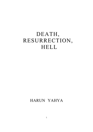 DEATH,
RESURRECTION,
    HELL




 HARUN YAHYA



      1
 