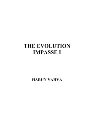 THE EVOLUTION
  IMPASSE I



  HARUN YAHYA
 