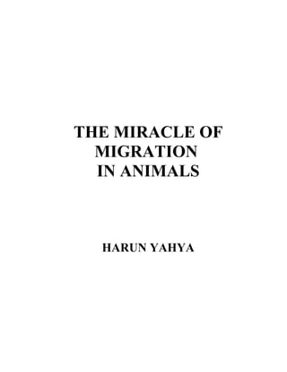 THE MIRACLE OF
  MIGRATION
  IN ANIMALS



  HARUN YAHYA
 
