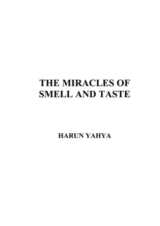 THE MIRACLES OF
SMELL AND TASTE



   HARUN YAHYA
 
