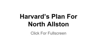 Harvard’s Plan For
North Allston
Click For Fullscreen

 