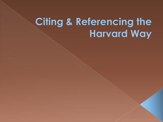 Citing & Referencing the Harvard Way 