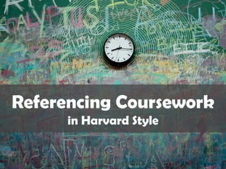 Referencing Coursework
in Harvard Style
 