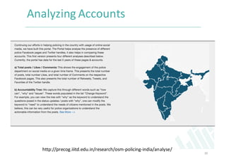 Analyzing	
  Accounts	
  
20
http://precog.iiitd.edu.in/research/osm-­‐policing-­‐india/analyse/
 