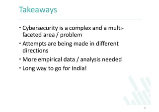 Takeaways
 Cybersecurity	
  is	
  a	
  complex	
  and	
  a	
  multi-­‐
faceted	
  area	
  /	
  problem	
  
 Attempts	
...