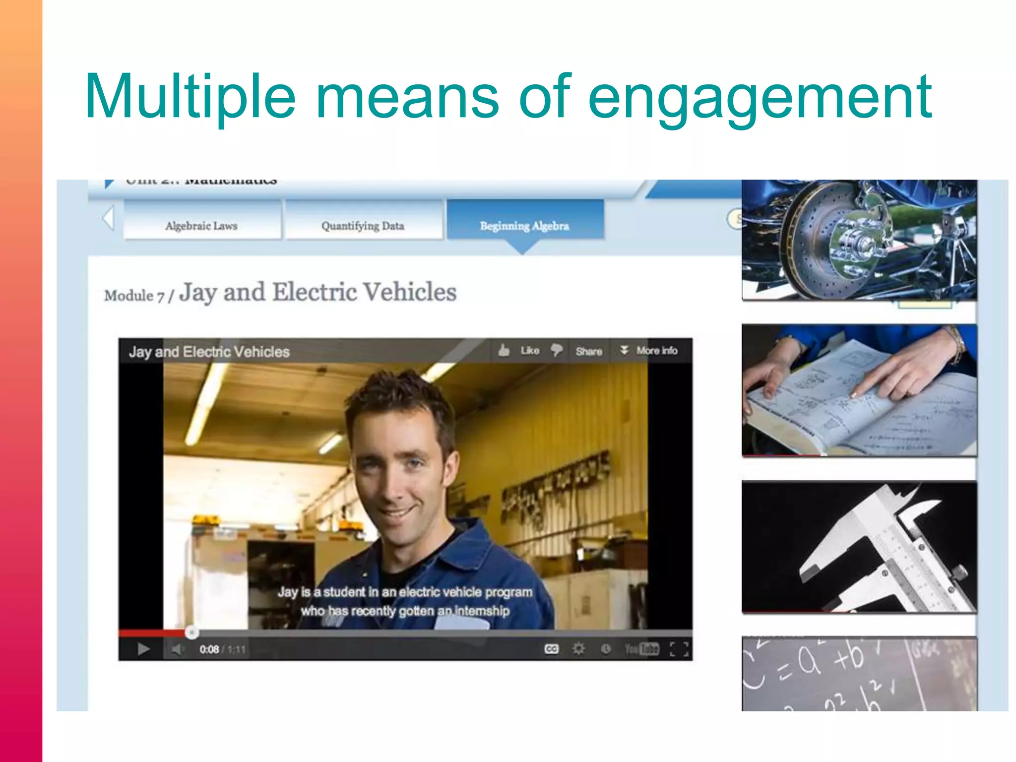 Multiple means of engagement
 