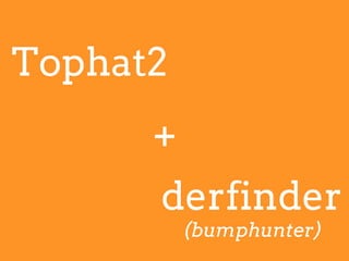 Tophat2
derfinder
(bumphunter)
+
 