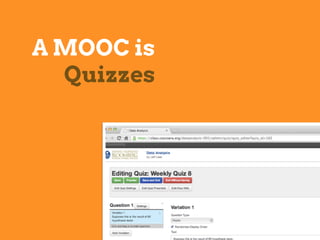 A MOOC is
Quizzes
 