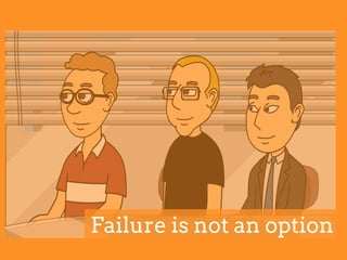 Failure is not an option
 