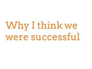Why I think we
were successful
 