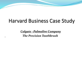 Colgate –Palmolive Company
The Precision Toothbrush
 