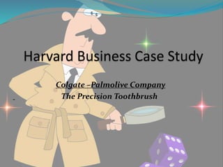 Colgate –Palmolive Company
The Precision Toothbrush
 
