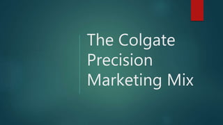 The Colgate
Precision
Marketing Mix
 