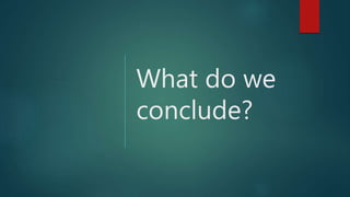 What do we
conclude?
 