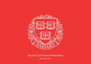 Harvard Club Russia Presentation 
— November 2011 — 
 