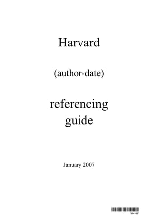 Harvard

(author-date)


referencing
   guide


  January 2007




                 *104160*
                      *104160*
 