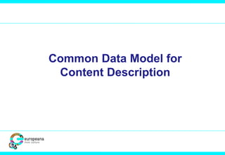 Common Data Model for
Content Description
 