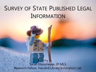 Photo: CC BY https://www.flickr.com/photos/99472898@N00/3573458354/
SURVEY OF STATE PUBLISHED LEGAL
INFORMATION
Sarah Glassmeyer, JD MLS
Research Fellow, Harvard Library Innovation Lab
 