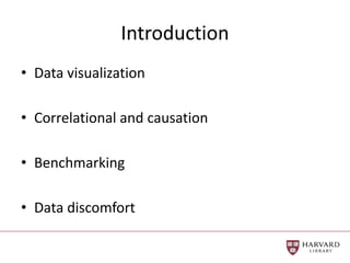 Introduction
• Data visualization
• Correlational and causation
• Benchmarking
• Data discomfort
 