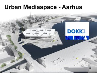 Urban Mediaspace - Aarhus

Knud Schulz March 2014

42

 