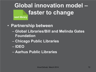Global innovation model –
faster to change
• Partnership between
– Global Libraries/Bill and Melinda Gates
Foundation
– Ch...