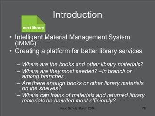 Introduction
• Intelligent Material Management System
(IMMS)
• Creating a platform for better library services
– Where are...