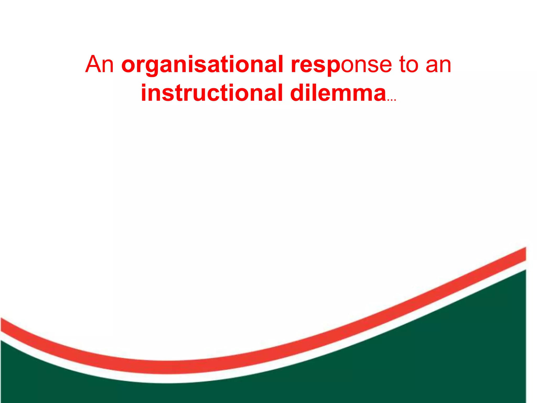 Count on from one number to find the total of two collections
                                                                     instructional dilemma...
                                                                An organisational response to an
 