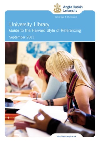 Cambridge & Chelmsford



University Library
Guide to the Harvard Style of Referencing
September 2011




                            http://libweb.anglia.ac.uk
 