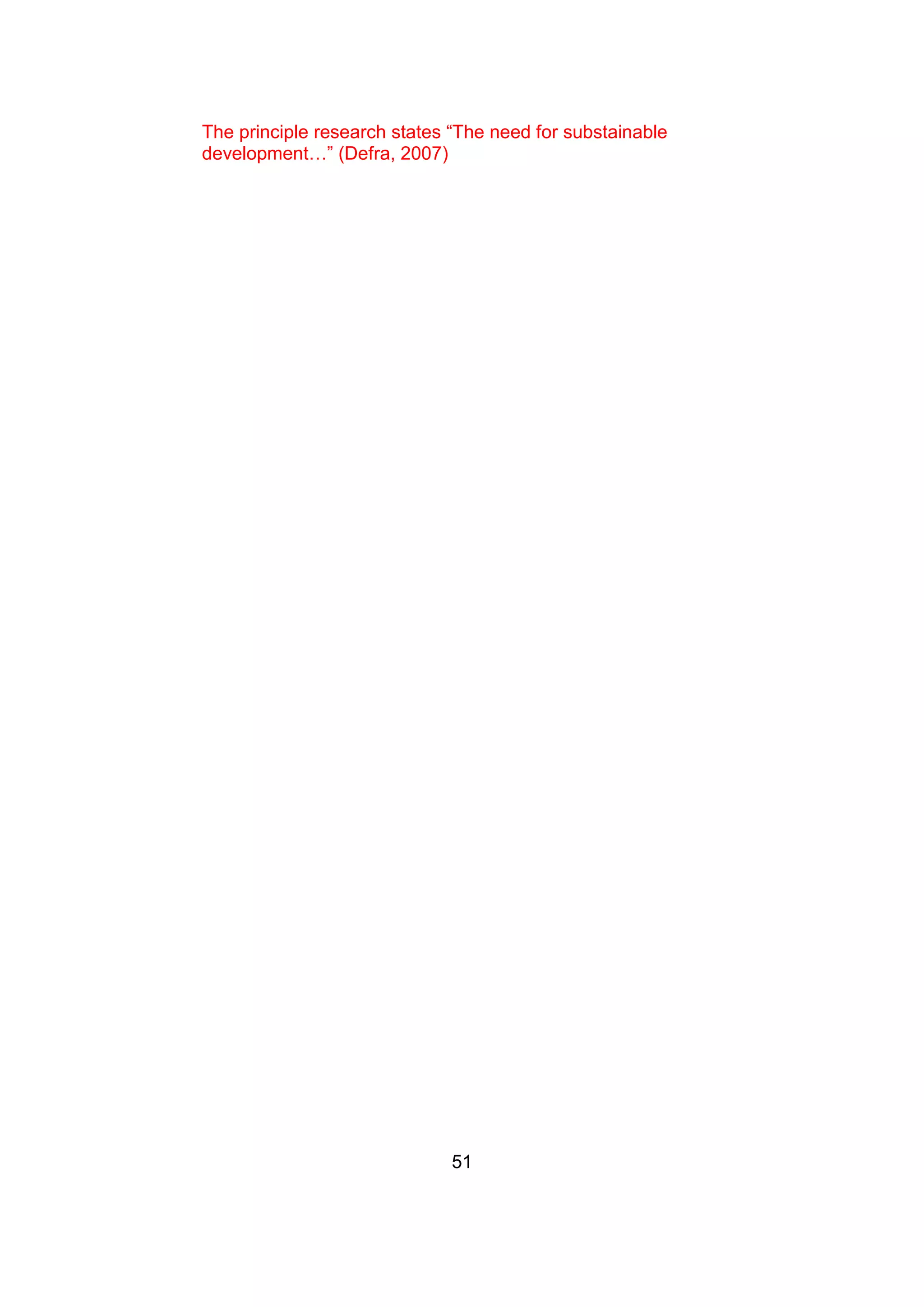 51
The principle research states “The need for substainable
development…” (Defra, 2007)
 
