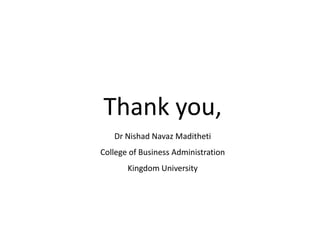 Thank you,
Dr Nishad Navaz Maditheti
College of Business Administration
Kingdom University
 