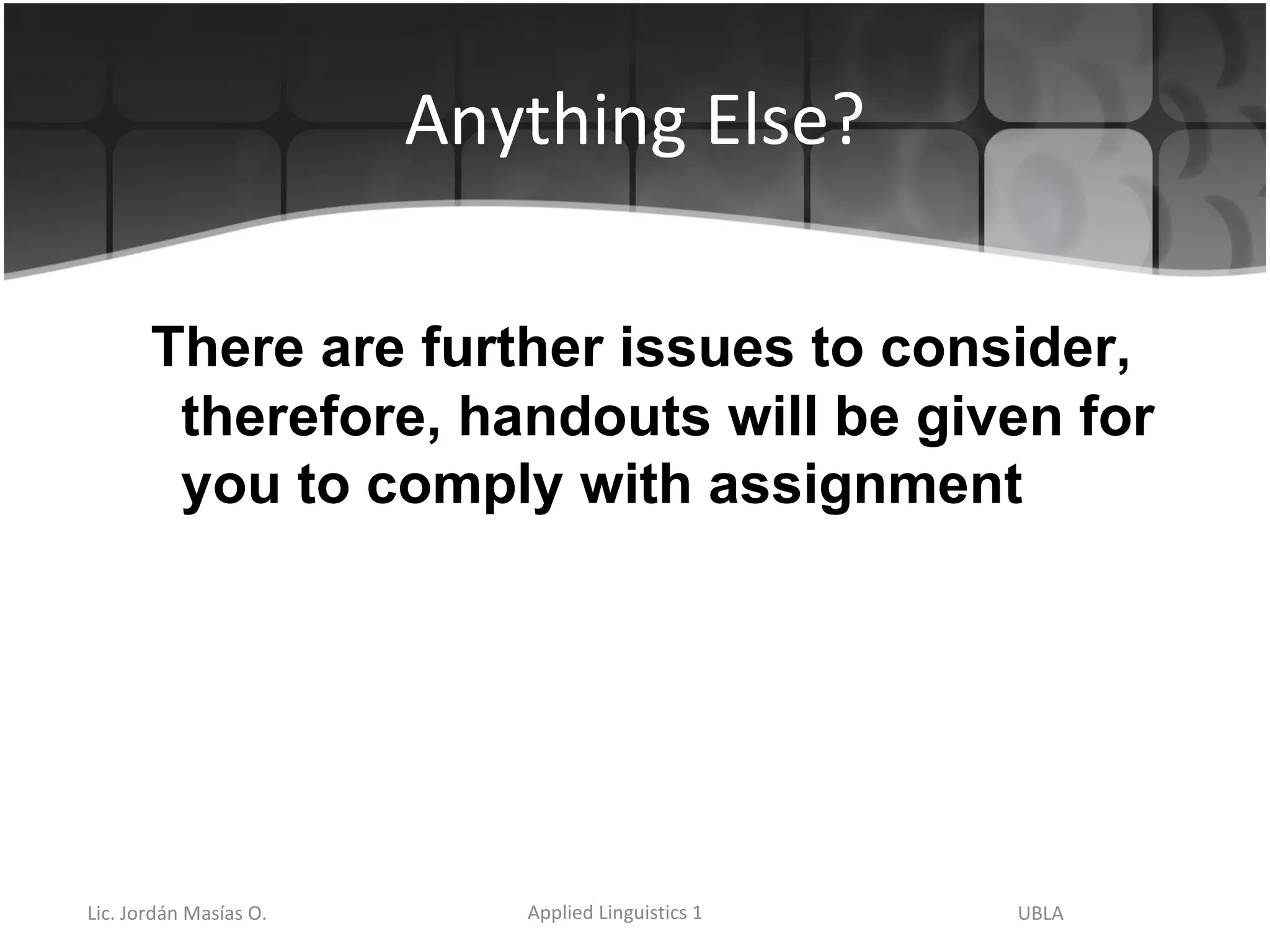 Anything Else? There are further issues to consider, therefore, handouts will be given for you to comply with assignment 
