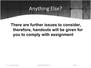 Anything Else? There are further issues to consider, therefore, handouts will be given for you to comply with assignment 