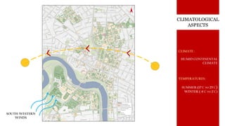 CLIMATOLOGICAL
ASPECTS
CLIMATE :
HUMID CONTINENTAL
CLIMATE
TEMPERATURES :
SUMMER (17°C TO 25°C)
WINTER (-6°C TO 2°C)
SOUTH-WESTERN
WINDS
 