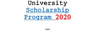 University
Scholarship
Program 2020
ILMA
 